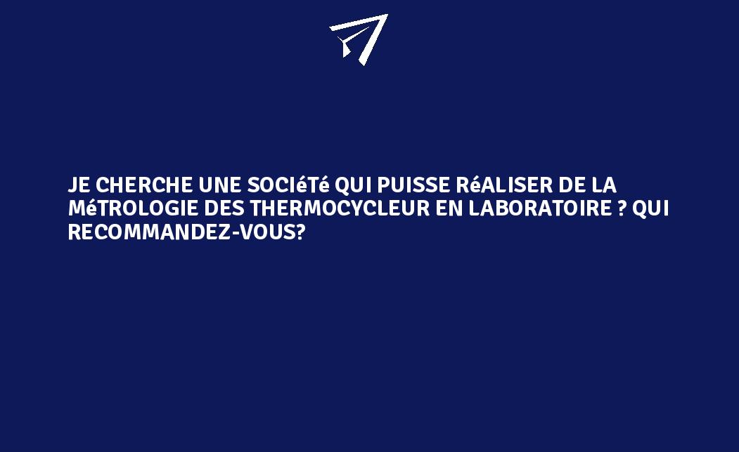 Je cherche une société qui puisse réaliser de la métrologie des