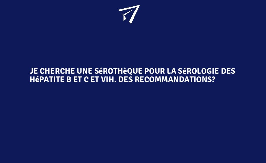 Je Cherche Une Sérothèque Pour La Sérologie Des Hépatite B Et C Et Vih ...